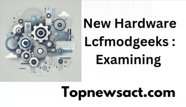 New Hardware Lcfmodgeeks