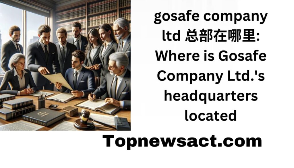 gosafe company ltd 总部在哪里